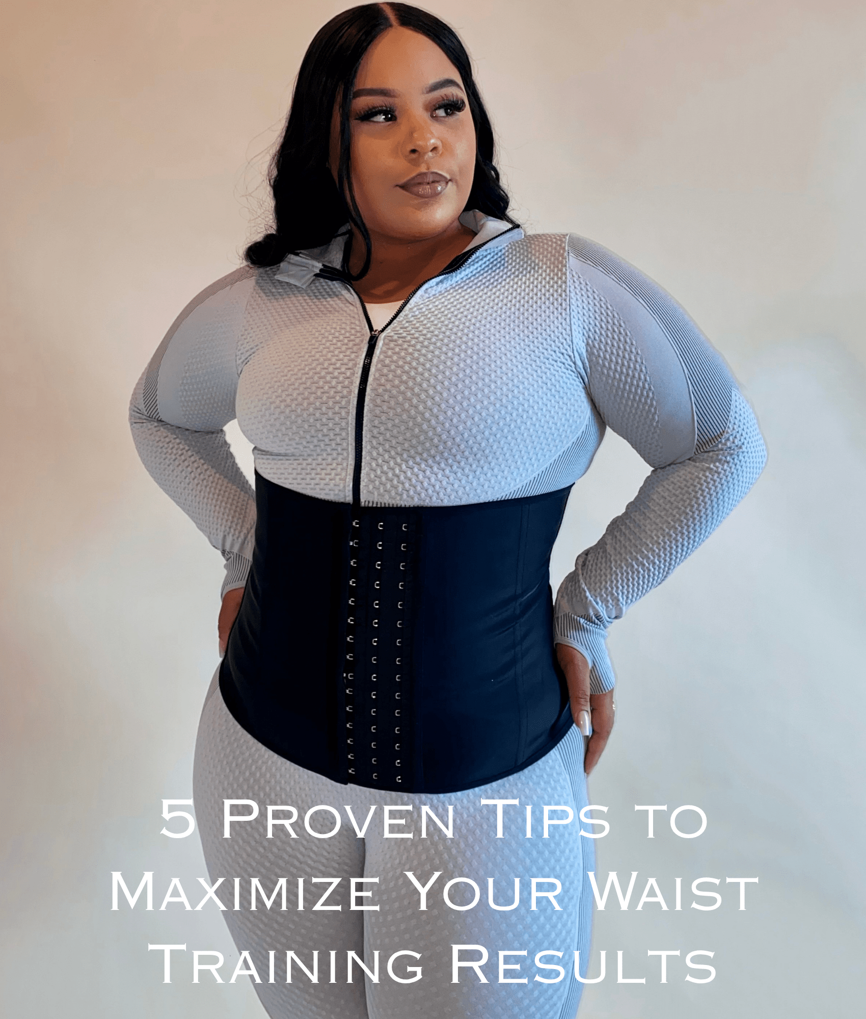 5 Proven Tips to Maximize Your Waist Training Results - Divine Beauty & Fitness